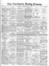 Northern Daily Times Thursday 04 September 1856 Page 1