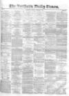 Northern Daily Times Friday 03 October 1856 Page 1