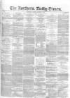 Northern Daily Times Friday 10 October 1856 Page 1
