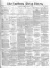 Northern Daily Times Wednesday 15 October 1856 Page 1