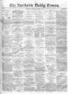 Northern Daily Times Tuesday 21 October 1856 Page 1
