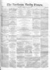 Northern Daily Times Thursday 23 October 1856 Page 1