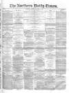 Northern Daily Times Friday 07 November 1856 Page 1