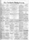 Northern Daily Times Saturday 15 November 1856 Page 1