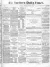 Northern Daily Times Thursday 12 February 1857 Page 1