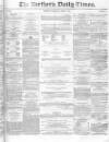 Northern Daily Times Saturday 07 March 1857 Page 1