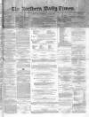 Northern Daily Times Wednesday 01 April 1857 Page 1