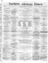 Northern Daily Times Tuesday 30 March 1858 Page 1