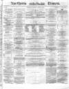 Northern Daily Times Saturday 10 April 1858 Page 1