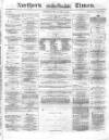 Northern Daily Times Tuesday 13 April 1858 Page 1