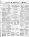 Northern Daily Times Thursday 07 October 1858 Page 1