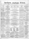 Northern Daily Times Tuesday 12 October 1858 Page 1