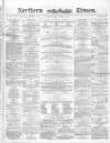 Northern Daily Times Friday 15 October 1858 Page 1