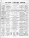 Northern Daily Times Saturday 16 October 1858 Page 1