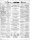 Northern Daily Times Thursday 21 October 1858 Page 1