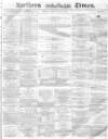 Northern Daily Times Tuesday 04 January 1859 Page 1