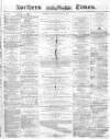 Northern Daily Times Tuesday 08 February 1859 Page 1