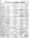 Northern Daily Times Tuesday 15 March 1859 Page 1