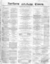 Northern Daily Times Tuesday 12 April 1859 Page 1