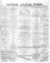 Northern Daily Times Saturday 21 May 1859 Page 1