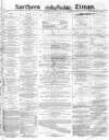 Northern Daily Times Friday 03 June 1859 Page 1