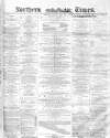 Northern Daily Times Tuesday 07 June 1859 Page 1
