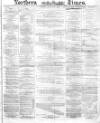 Northern Daily Times Friday 08 July 1859 Page 1
