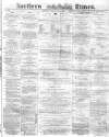 Northern Daily Times Tuesday 12 July 1859 Page 1