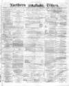 Northern Daily Times Tuesday 02 August 1859 Page 1