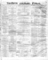 Northern Daily Times Wednesday 03 August 1859 Page 1