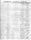 Northern Daily Times Thursday 08 December 1859 Page 1