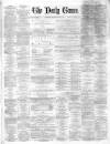 Northern Daily Times Thursday 01 March 1860 Page 1