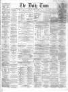 Northern Daily Times Tuesday 15 May 1860 Page 1
