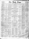 Northern Daily Times Saturday 26 January 1861 Page 1