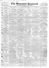 Liverpool Standard and General Commercial Advertiser Friday 25 May 1838 Page 1