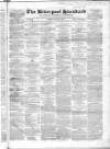 Liverpool Standard and General Commercial Advertiser Tuesday 09 March 1847 Page 1