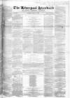 Liverpool Standard and General Commercial Advertiser Tuesday 14 May 1850 Page 1