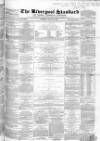 Liverpool Standard and General Commercial Advertiser Tuesday 30 July 1850 Page 1