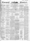 Liverpool Standard and General Commercial Advertiser Tuesday 10 February 1852 Page 1