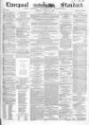 Liverpool Standard and General Commercial Advertiser Tuesday 09 March 1852 Page 1