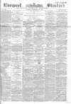 Liverpool Standard and General Commercial Advertiser Tuesday 28 December 1852 Page 1