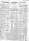 Liverpool Standard and General Commercial Advertiser Tuesday 11 January 1853 Page 1