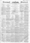 Liverpool Standard and General Commercial Advertiser Tuesday 15 February 1853 Page 1