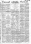 Liverpool Standard and General Commercial Advertiser Tuesday 08 March 1853 Page 1