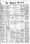 Liverpool Standard and General Commercial Advertiser Tuesday 16 October 1855 Page 1