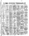Dublin Evening Telegraph Wednesday 26 July 1871 Page 1