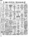 Dublin Evening Telegraph Saturday 05 August 1871 Page 1