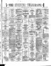 Dublin Evening Telegraph Monday 07 August 1871 Page 1