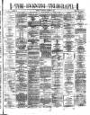 Dublin Evening Telegraph Saturday 26 August 1871 Page 1