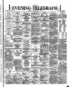 Dublin Evening Telegraph Tuesday 21 May 1872 Page 1